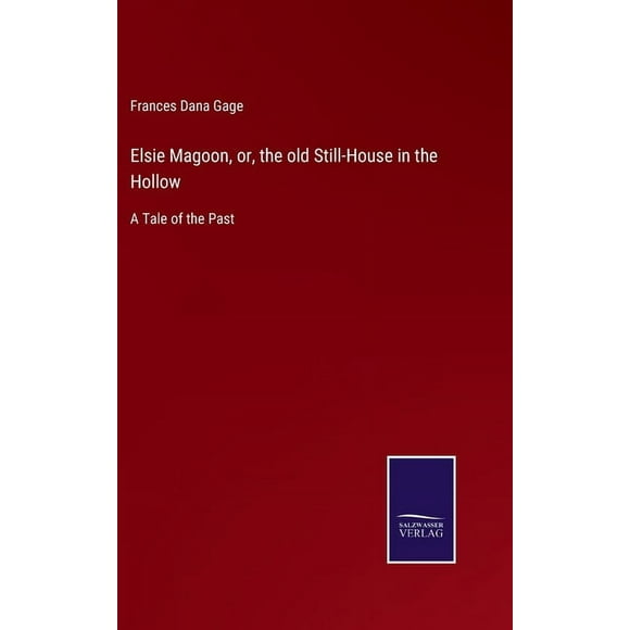 Elsie Magoon, or, the old Still-House in the Hollow: A Tale of the Past (Hardcover)
