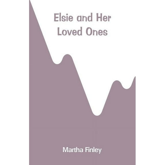 Elsie and Her Loved Ones, (Paperback)