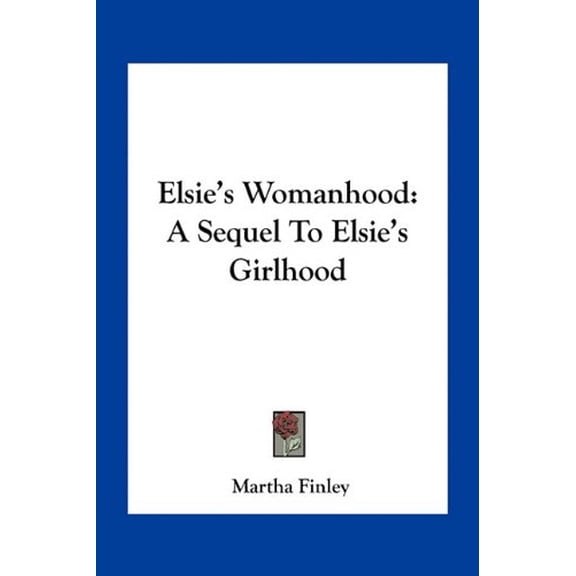 Elsie's Womanhood : A Sequel to Elsie's Girlhood (Paperback)