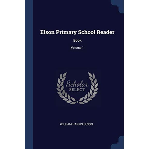 Elson Primary School Reader: Book; Volume 1 Paperback 137717476X 9781377174761 William Harris Elson