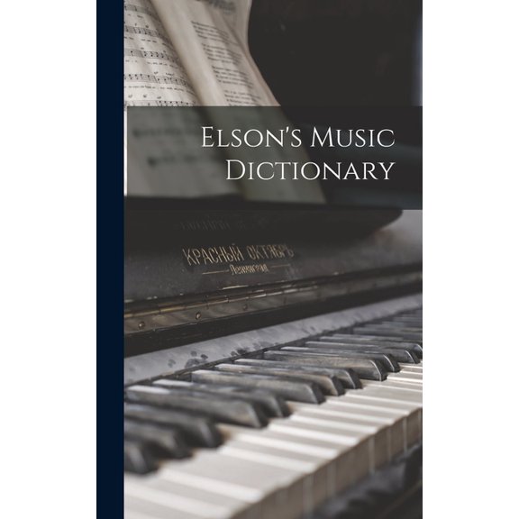 Elson's Music Dictionary, (Hardcover)