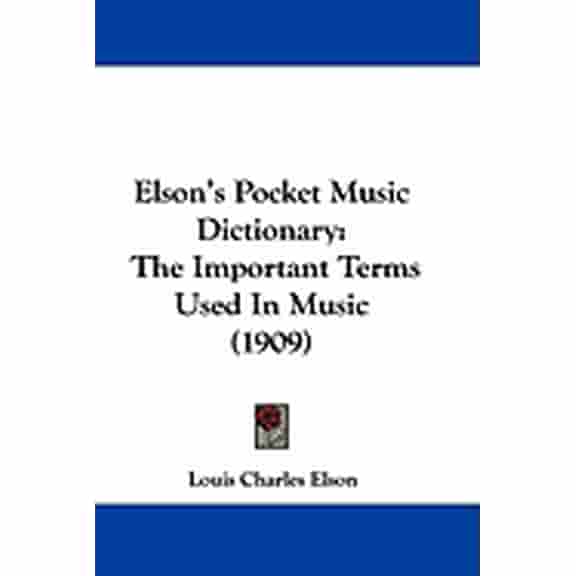 Elson's Pocket Music Dictionary : The Important Terms Used In Music (1909) (Hardcover)