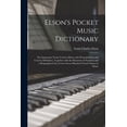 thumbnail image 1 of Elson's Pocket Music Dictionary: the Important Terms Used in Music With Pronunciation and Concise Definition, Together W, (Paperback), 1 of 1