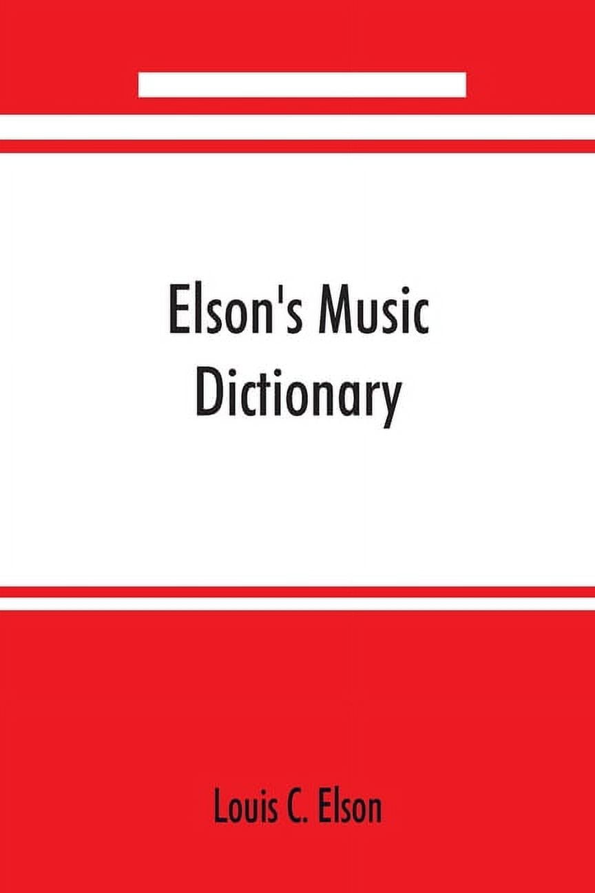 Elson's music dictionary; containing the definition and pronunciation