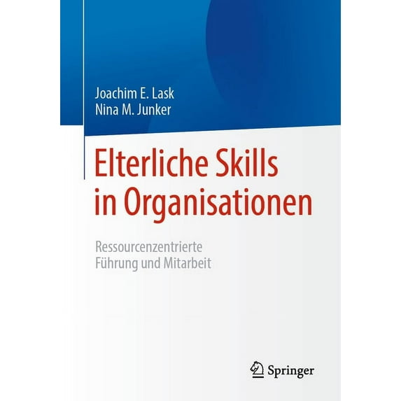Elterliche Skills in Organisationen: Ressourcenzentrierte Führung Und Mitarbeit, (Paperback)