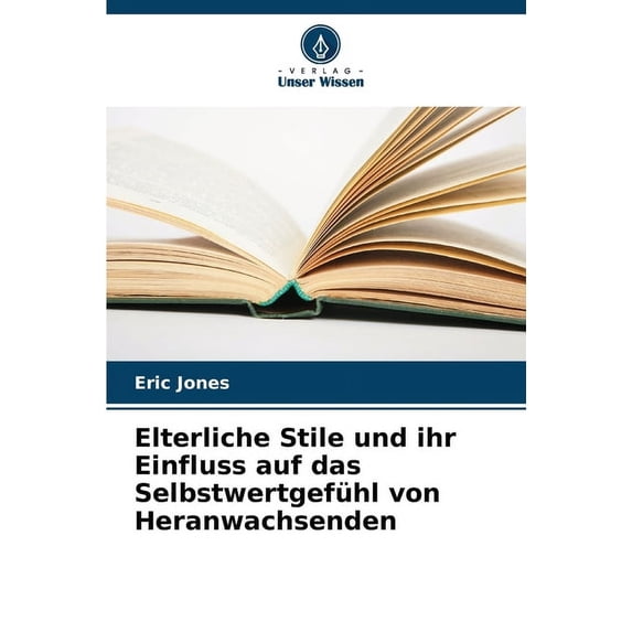 Elterliche Stile und ihr Einfluss auf das Selbstwertgefühl von Heranwachsenden, (Paperback)