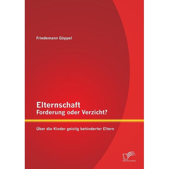 Elternschaft - Forderung oder Verzicht? Ãber die Kinder geistig behinderter Eltern, (Paperback)