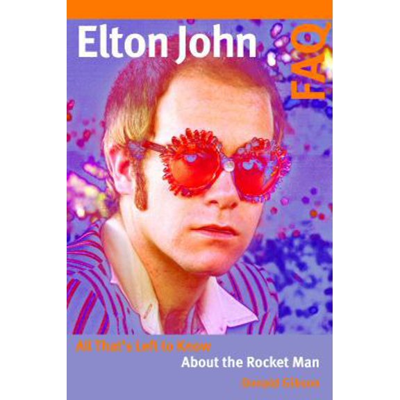 Pre-Owned Elton John FAQ: All That's Left to Know About the Rocket Man (Paperback) by Donald Gibson