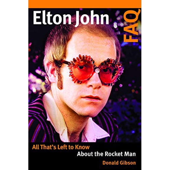 Pre-Owned Elton John FAQ: All That's Left to Know About the Rocket Man (Paperback) by Donald Gibson