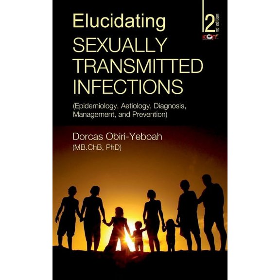 Elucidating Sexually Transmitted Infections: Epidemiology, Aetiology, Diagnosis, Management, and Prevention (Paperback)