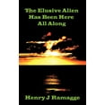 thumbnail image 1 of The Elusive Alien Has Been Here All Along (Paperback), 1 of 1