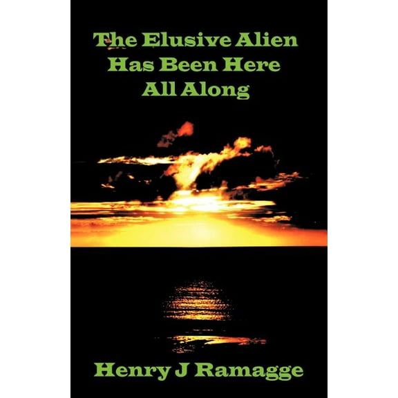 The Elusive Alien Has Been Here All Along, (Paperback)