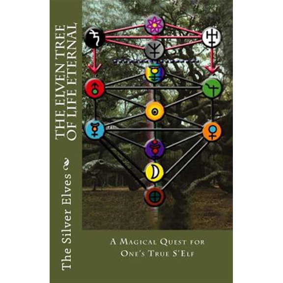 The Elven Tree of Life Eternal: A Magical Quest for One's True S'Elf (Paperback) by The Silver Elves
