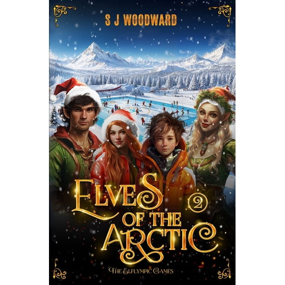 Elves of the Arctic Elves of the Arctic 2: The Elflympic Games: A Magical Christmas Adventure at the North Pole - Chapter Book for Kids Ages, Book 2, (Paperback)