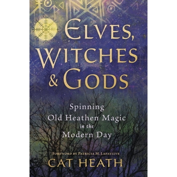 Elves, Witches &amp; Gods: Spinning Old Heathen Magic in the Modern Day, (Paperback)