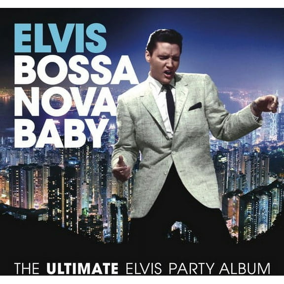 Elvis Presley - Bossa Nova Baby: The Ultimate Elvis Presley Party - Music & Performance - CD