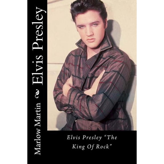 Elvis Presley: Elvis Presley "The King Of Rock" (Paperback)