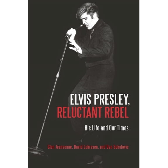 Elvis Presley, Reluctant Rebel: His Life and Our Times, (Hardcover)