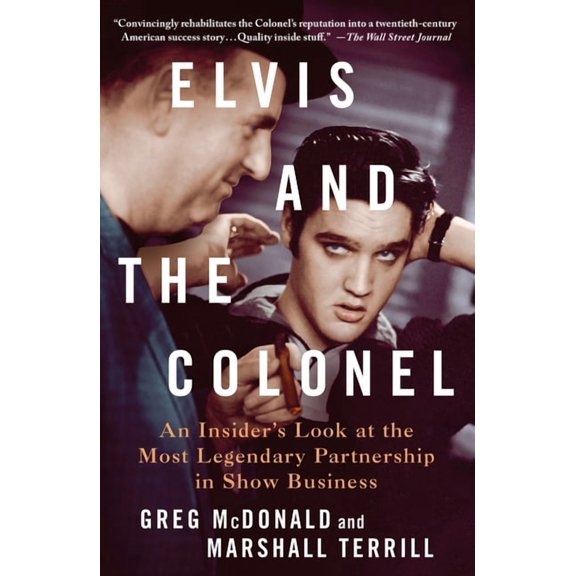 Elvis and the Colonel: An Insider's Look at the Most Legendary Partnership in Show Business, (Paperback)