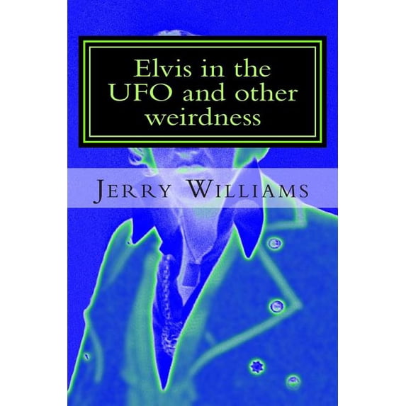 Elvis in the UFO and other weirdness, (Paperback)