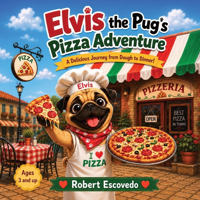 Elvis the Pug Elvis The Pug's Pizza Adventure: Elvis the Pug's Pizza Adventure: A Fun Children's Picture Book About Pizza, Friendship,, (Paperback)