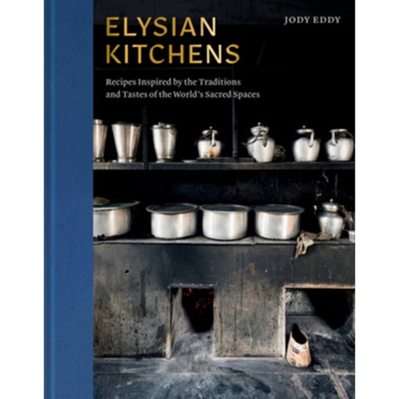 Pre-Owned Elysian Kitchens: Recipes Inspired by the Traditions and Tastes of the World's Sacred Spaces, 9780393651737, 0393651738, Hardcover,