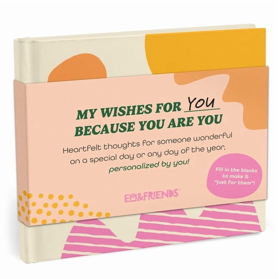 Em & Friends Wishes for You Fill-In Because You Are You Fill-In Gift Book: A My Wishes for You Fill-In-The-Blank Book (Personalized by You), (Hardcover)