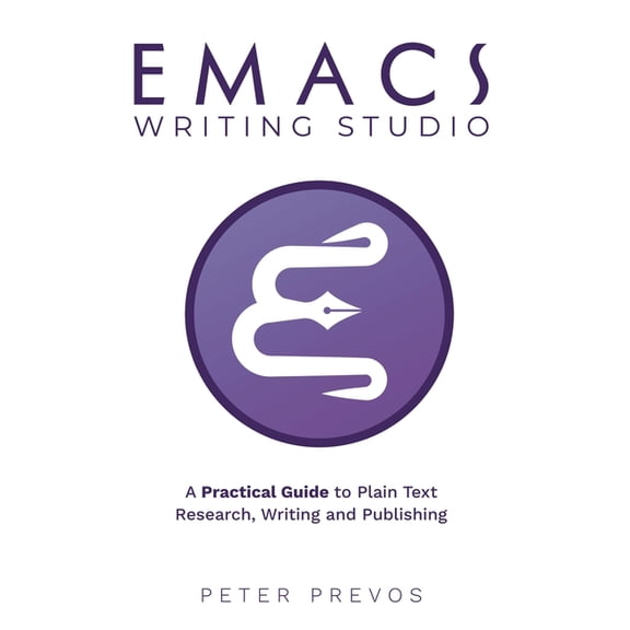 Emacs Studio Emacs Writing Studio. A Practical Guide to Plain Text Writing and Publishing, Book 1, (Paperback)