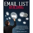 thumbnail image 1 of Email List Building : How To Generate Leads. Many Strategies To Grow Your Email List Quickly - A Step by Step Guide For Beginners To Launching a Successful Small Business (Paperback), 1 of 1