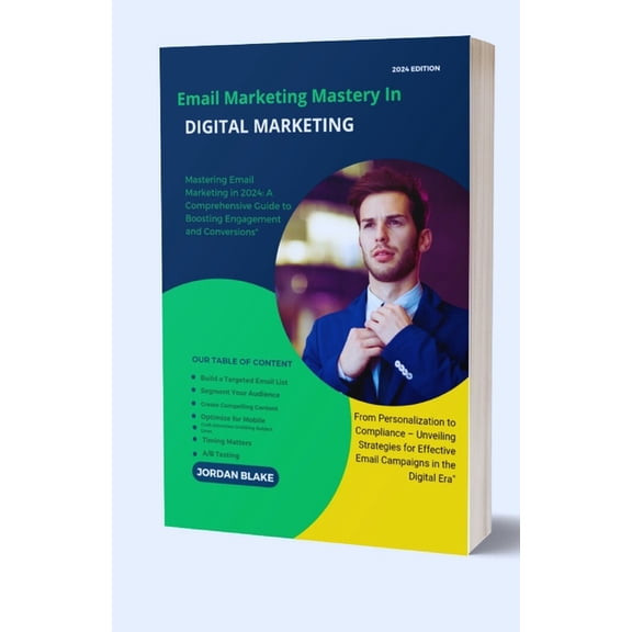 Email Marketing Mastery: A Comprehensive Guide To Mastering Email Marketing in 2024 (Paperback)