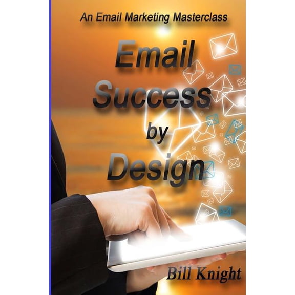 Email Success by Design: An Email Marketing Masterclass (Paperback)