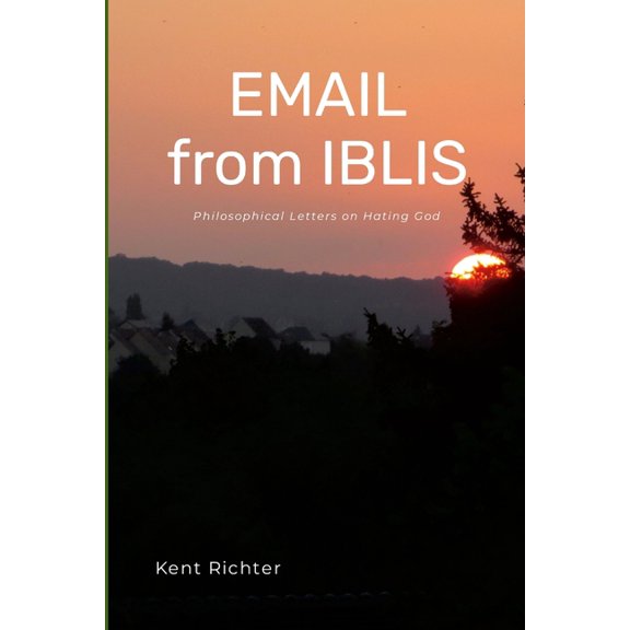 Email from Iblis: Philosophical Letters on Hating God, (Paperback)