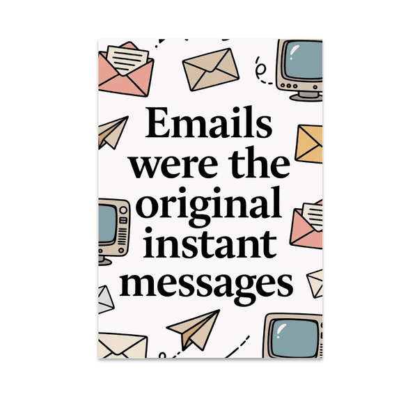 Emails Were the Original Instant Messages - Digital Marketing Enthusiast - 13x19 Poster Print