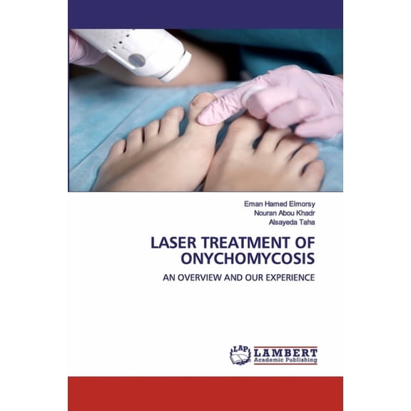 Eman Hamed Elmorsy; Nouran Abou Khadr; Alsayeda Taha: Laser Treatment of Onychomycosis, (Paperback)