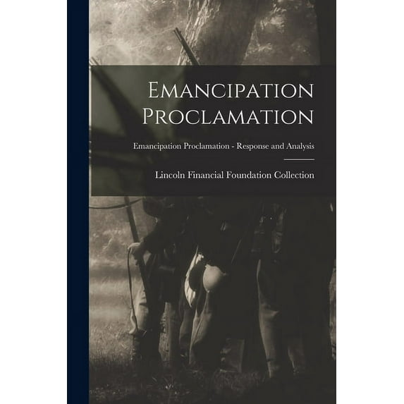 Emancipation Proclamation; Emancipation Proclamation - Response and Analysis (Paperback)