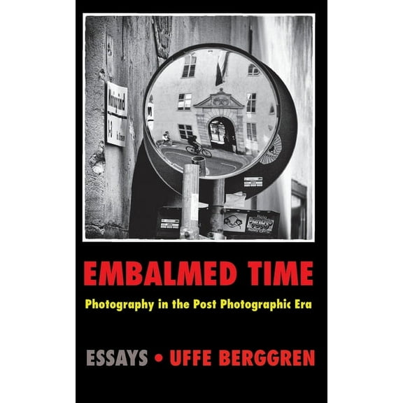Embalmed Time: Photography in the Post Photographic Era (Paperback)