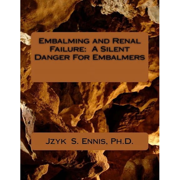 Embalming and Renal Failure: A Silent Danger For Embalmers, (Paperback)