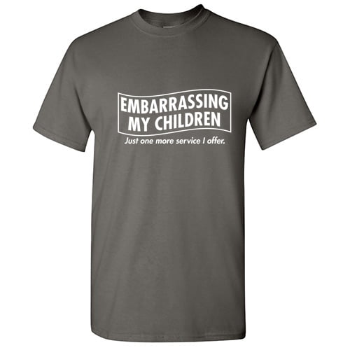 Embarrassing My Children Just One More Service I Offer Funny Saying Hilarious Graphic Tees For Christmas Anniversary Birthday Gift Premium T Shirt Adult Humor Sarcastic Novelty Tshirt