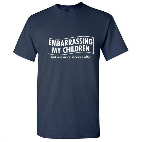 Embarrassing My Children Just One More Service I Offer Funny Saying Hilarious Graphic Tees For Christmas Anniversary Birthday Gift Premium T Shirt Adult Humor Sarcastic Novelty Tshirt