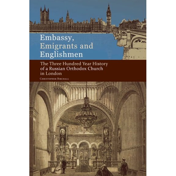 Embassy, Emigrants and Englishmen : The Three Hundred Year History of a Russian Orthodox Church in London (Paperback)