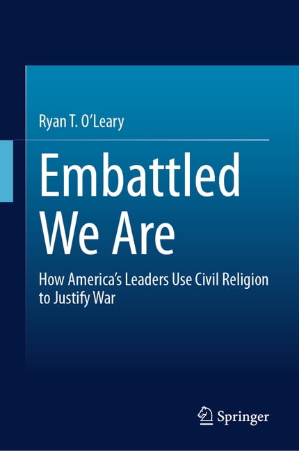 Embattled We Are: How America's Leaders Use Civil Religion to Justify War, (Hardcover)
