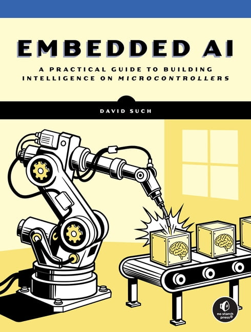 Embedded AI: A Practical Guide to Building Intelligence on Microcontrollers, (Paperback)