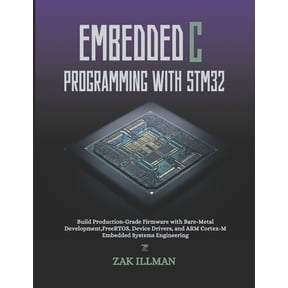 Embedded C Programming with STM32: Build Production-Grade Firmware with Bare-Metal Development, FreeRTOS, Device Drivers, (Paperback)