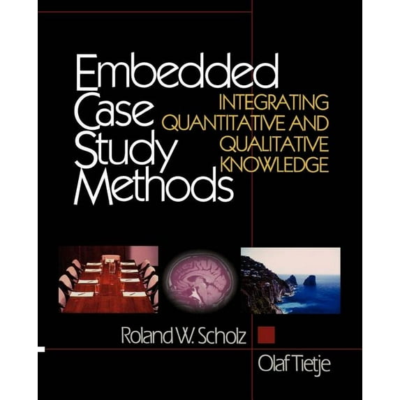 Embedded Case Study Methods: Integrating Quantitative and Qualitative Knowledge, (Paperback)