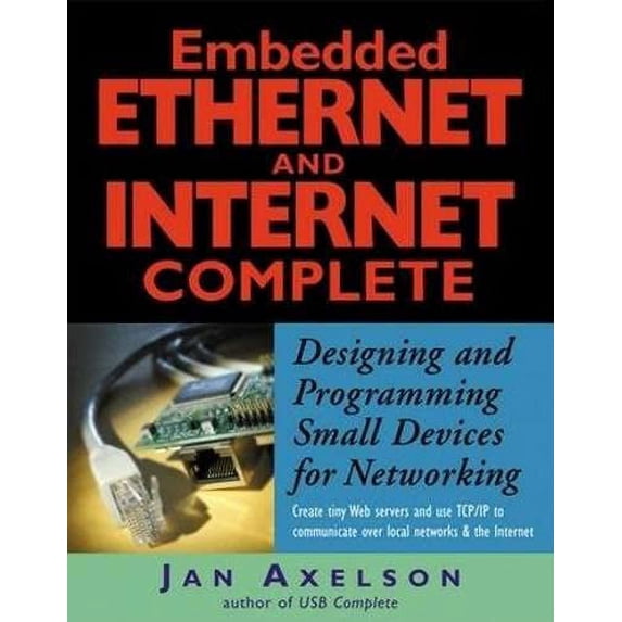 Pre-Owned Embedded Ethernet and Internet Complete: Designing and Programming Small Devices for Networking (Paperback) 1931448000 9781931448000