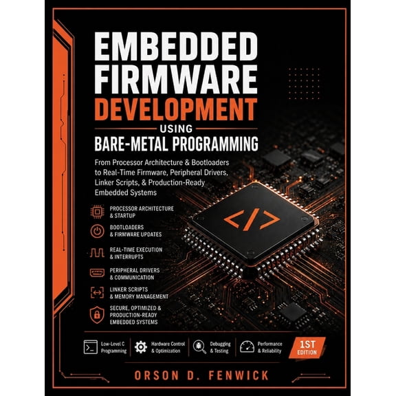 Embedded Firmware Development Using Bare-Metal Programming: From Processor Architecture & Bootloaders to Real-Time Firmw, (Paperback)