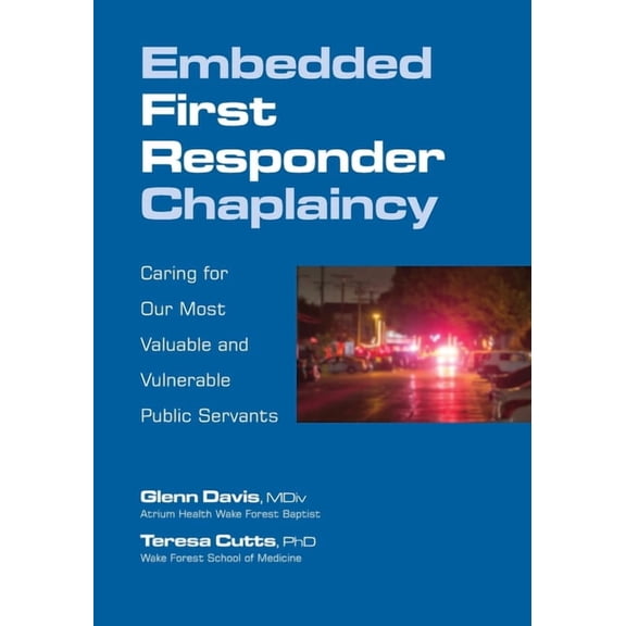Embedded First Responder Chaplaincy: Caring for Our Most Valuable and Vulnerable Public Servants, (Paperback)
