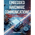 thumbnail image 1 of Embedded Hardware Communication: A Practical Guide to Protocols, Interfaces, IoT, and Embedded Vision Using MicroPython, (Paperback), 1 of 1