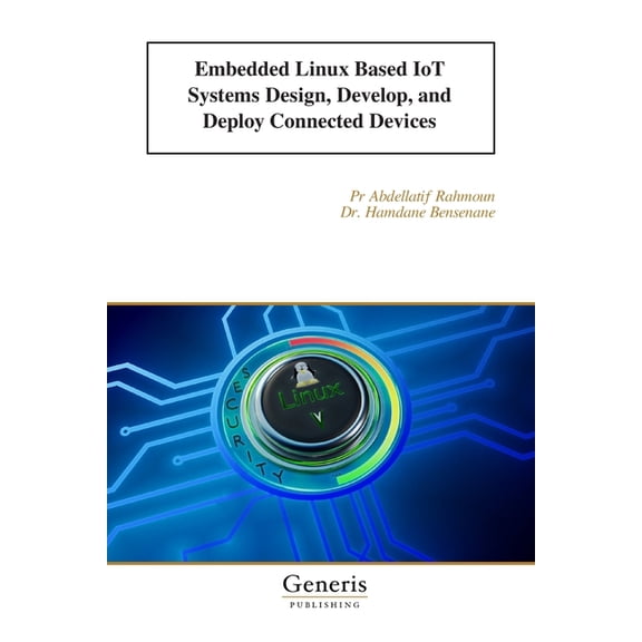 Embedded Linux Based IoT Systems Design, Develop, and Deploy Connected Devices, (Paperback)
