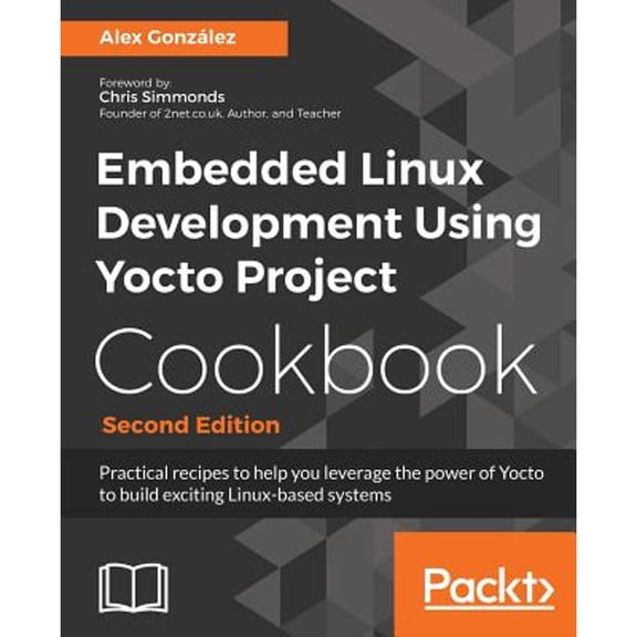 Pre-Owned Embedded Linux Development Using Yocto Project Cookbook: Practical recipes to help you leverage the power of Yocto to build exciting Linux-based syste (Paperback) 1788399218 9781788399210